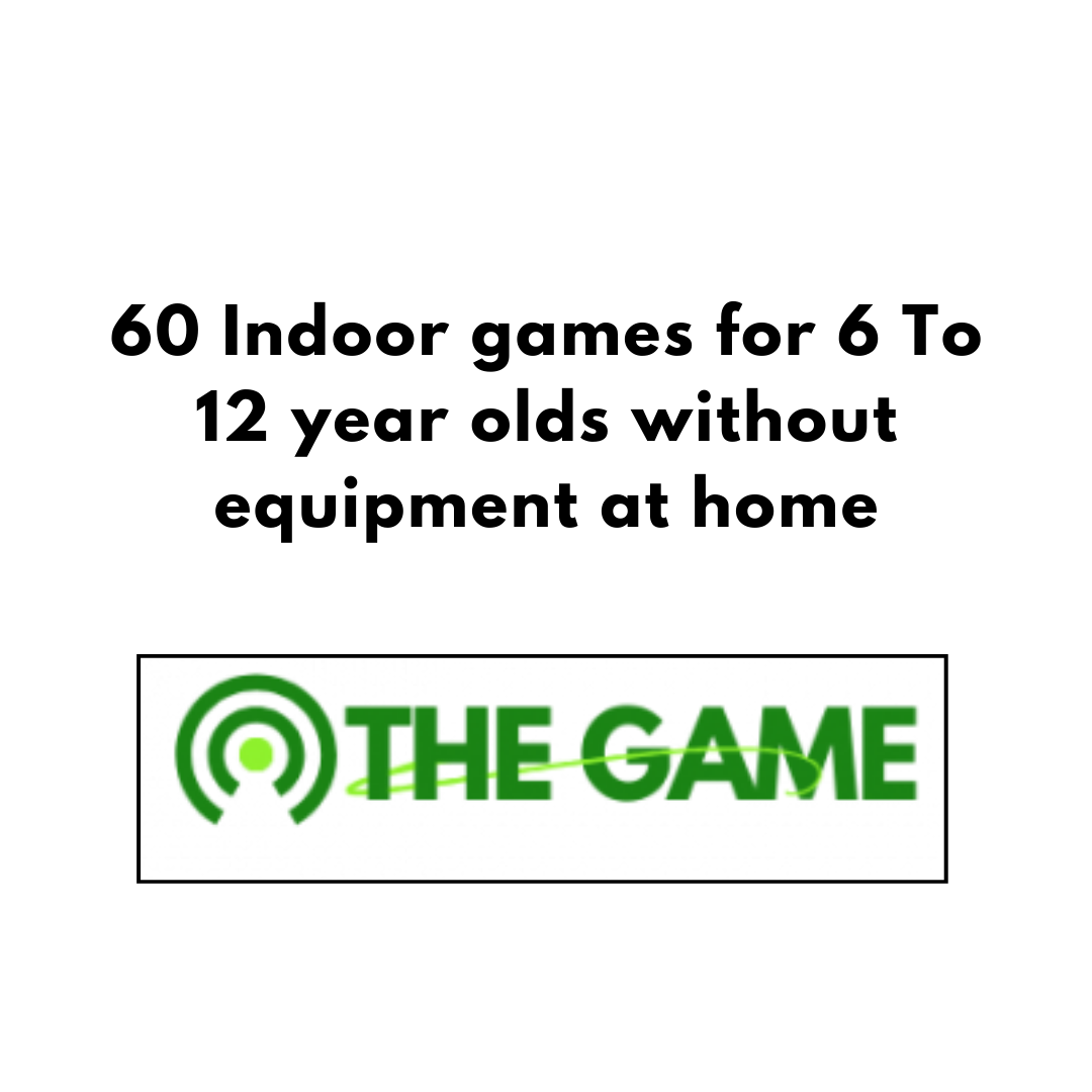 60 Indoor games for 6 To 12 year olds without equipment at home