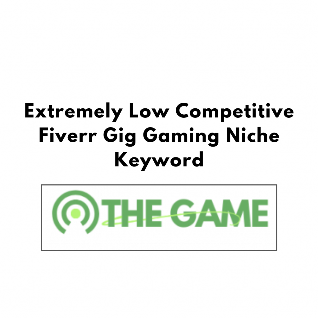 Extremely Low Competitive Fiverr Gig Gaming Niche Keyword