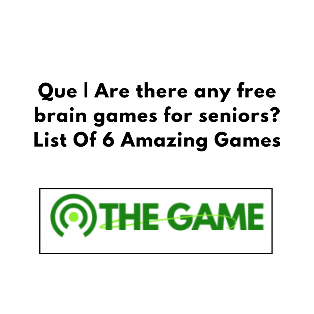 Que | Are there any free brain games for seniors? List Of 6 Amazing Games