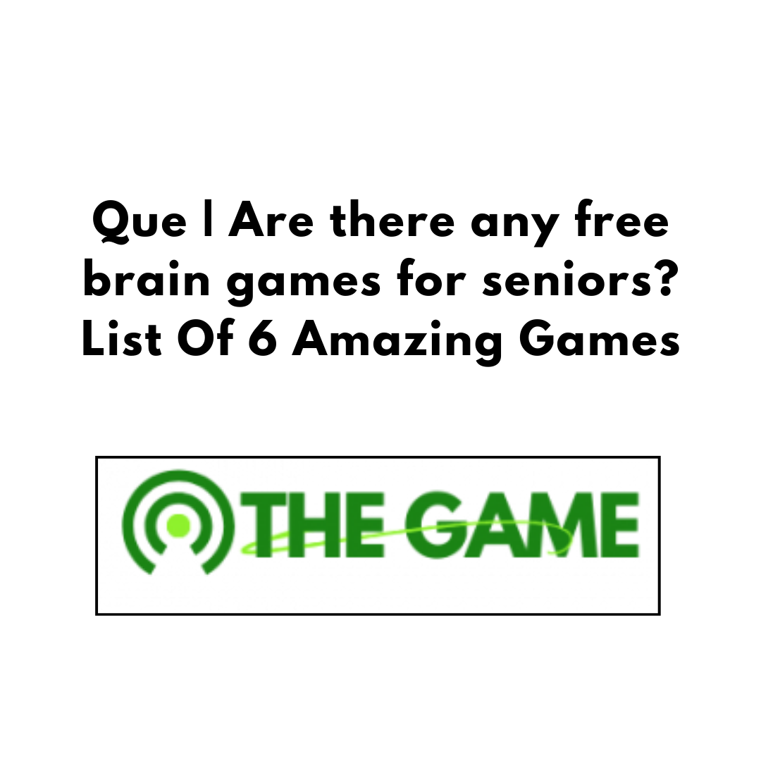 Que | Are there any free brain games for seniors? List Of 6 Amazing Games