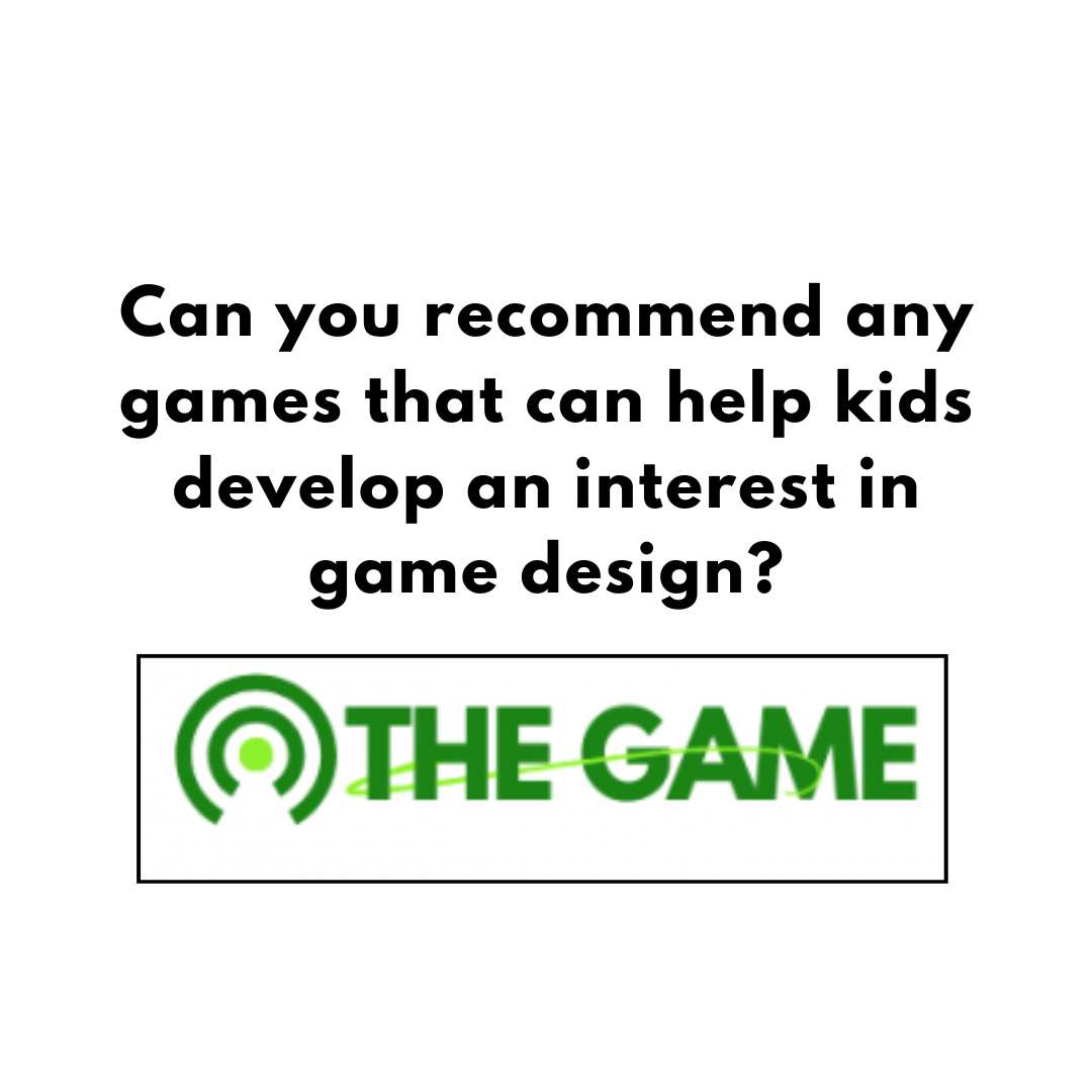 Can you recommend any games that can help kids develop an interest in game design?