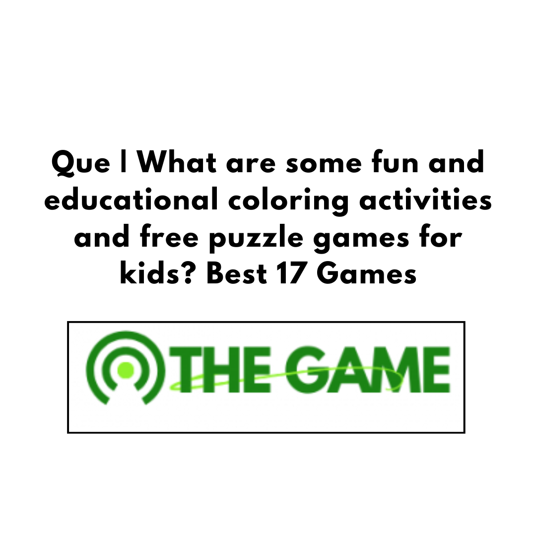 Que | What are some fun and educational coloring activities and free puzzle games for kids? Best 17 Games