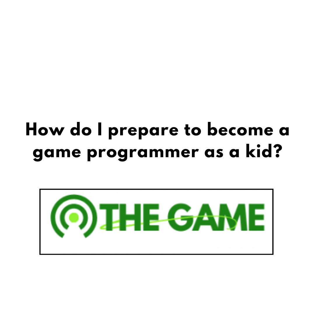 How do I prepare to become a game programmer as a kid?