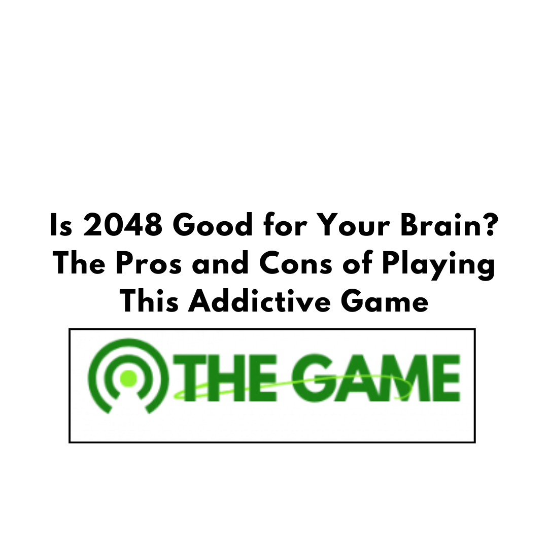 Is 2048 Game Good for Your Brain? The Pros and Cons of Playing This Game