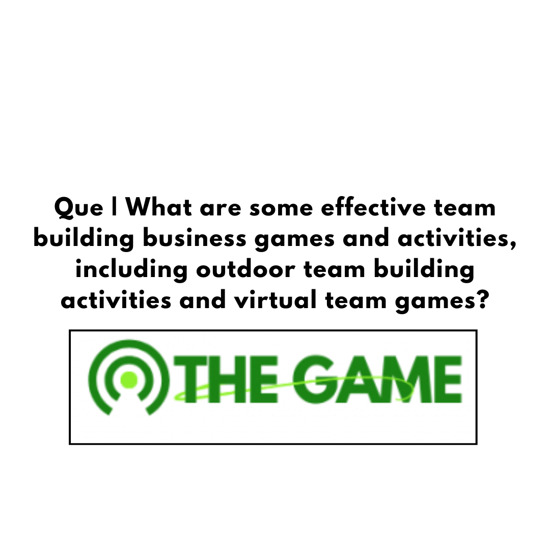 Que | What are some effective team building business games and activities, including outdoor team building activities and virtual team games?